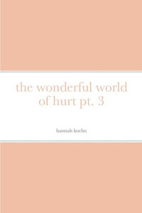 The Wonderful World Of Hurt Pt. 3 The Wonderful World Of Hurt Pt. 3