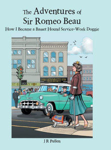 The Adventures Of Sir Romeo Beau : How I Became A Basset Hound Service-Work Doggie The Adventures Of Sir Romeo Beau : How I Became A Basset Hound Service-Work Doggie
