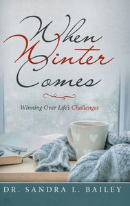 When Winter Comes : Winning Over Life'S Challenges When Winter Comes : Winning Over Life'S Challenges