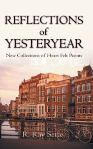 Reflections Of Yesteryear : New Collections Of Heart Felt Poems Reflections Of Yesteryear : New Collections Of Heart Felt Poems