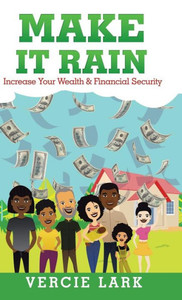 Make It Rain : Increase Your Wealth & Financial Security