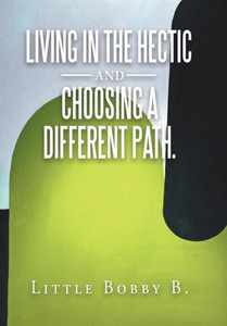 Living In The Hectic And Choosing A Different Path. Living In The Hectic And Choosing A Different Path.