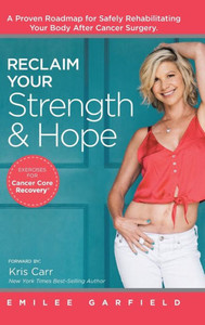 Reclaim Your Strength And Hope : Exercises For Cancer Core Recovery Reclaim Your Strength And Hope : Exercises For Cancer Core Recovery