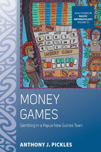Money Games : Gambling In A Papua New Guinea Town