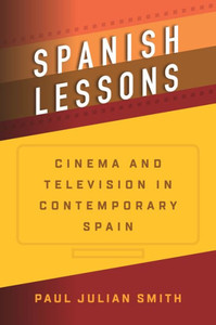 Spanish Lessons : Cinema And Television In Contemporary Spain Spanish Lessons : Cinema And Television In Contemporary Spain