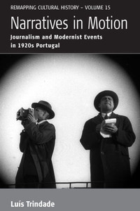 Narratives In Motion : Journalism And Modernist Events In 1920S Portugal