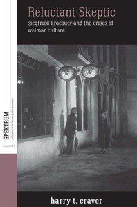 Reluctant Skeptic : Siegfried Kracauer And The Crises Of Weimar Culture Reluctant Skeptic : Siegfried Kracauer And The Crises Of Weimar Culture