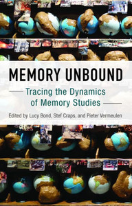 Memory Unbound : Tracing The Dynamics Of Memory Studies Memory Unbound : Tracing The Dynamics Of Memory Studies