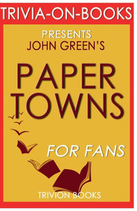 Trivia-On-Books - Paper Towns By John Green Trivia-On-Books - Paper Towns By John Green