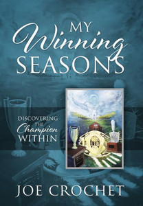 My Winning Seasons : Discovering The Champion Within My Winning Seasons : Discovering The Champion Within