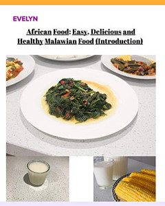 African Food; Easy, Delicious and Healthy Malawian Food African Food; Easy, Delicious and Healthy Malawian Food
