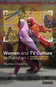 Women And Tv Culture In Pakistan : Gender, Islam And National Identity