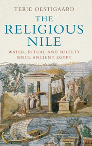 The Religious Nile : Water, Ritual And Society Since Ancient Egypt The Religious Nile : Water, Ritual And Society Since Ancient Egypt