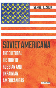 Soviet Americana : The Cultural History Of Russian And Ukrainian Americanists Soviet Americana : The Cultural History Of Russian And Ukrainian Americanists