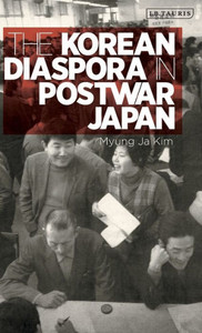 The Korean Diaspora In Post War Japan : Geopolitics, Identity And Nation-Building The Korean Diaspora In Post War Japan : Geopolitics, Identity And Nation-Building