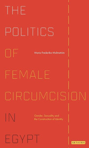 The Politics Of Female Circumcision In Egypt : Gender, Sexuality And The Construction Of Identity