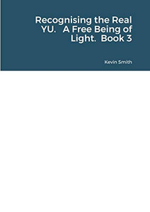Recognising the Real YU. A Free Being of Light. Book 3 Recognising the Real YU. A Free Being of Light. Book 3