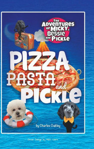 Pizza Pasta And Pickle : The Adventures Of Micky, Bessie And Pickle