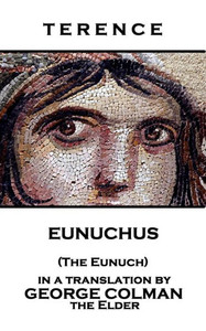 Terence - Eunuchus (The Eunuch) Terence - Eunuchus (The Eunuch)
