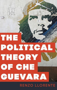 The Political Theory Of Che Guevara The Political Theory Of Che Guevara