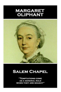 Margaret Oliphant - Salem Chapel : 'Temptations Come, As A General Rule, When They Are Sought''