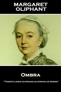 Margaret Oliphant - Ombra : There'S Looks As Speaks As Strong As Words Margaret Oliphant - Ombra : There'S Looks As Speaks As Strong As Words