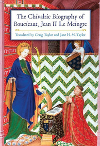 The Chivalric Biography Of Boucicaut, Jean Ii Le Meingre The Chivalric Biography Of Boucicaut, Jean Ii Le Meingre