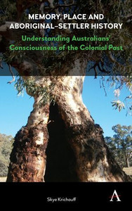 Memory, Place And Aboriginal-Settler History : Understanding Australians' Consciousness Of The Colonial Past