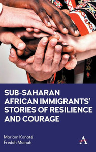 Sub-Saharan African Immigrants' Stories Of Resilience And Courage