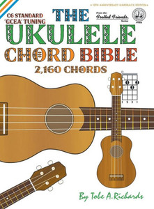 The Ukulele Chord Bible : Gcea Standard C6 Tuning 2,160 Chords The Ukulele Chord Bible : Gcea Standard C6 Tuning 2,160 Chords