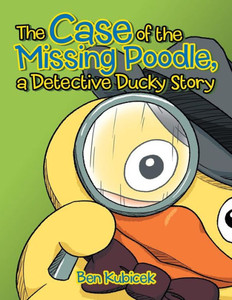 The Case Of The Missing Poodle, A Detective Ducky Story The Case Of The Missing Poodle, A Detective Ducky Story