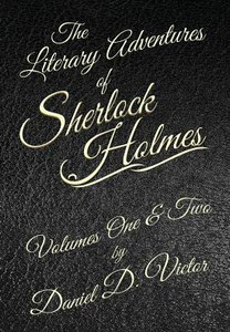 The Literary Adventures Of Sherlock Holmes Volumes 1 And 2 The Literary Adventures Of Sherlock Holmes Volumes 1 And 2
