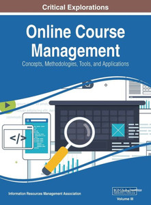 Online Course Management : Concepts, Methodologies, Tools, And Applications, Vol 3
