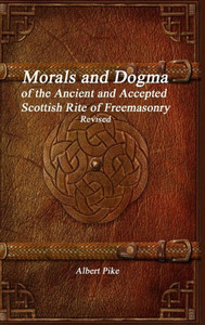 Morals And Dogma Of The Ancient And Accepted Scottish Rite Of Freemasonry Revised