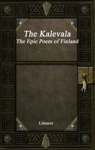 The Kalevala: The Epic Poem Of Finland Revised The Kalevala: The Epic Poem Of Finland Revised