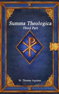 Summa Theologica: Third Part Summa Theologica: Third Part
