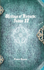 Writings Of Nietzsche: Volume Ii Writings Of Nietzsche: Volume Ii