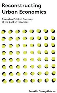 Reconstructing Urban Economics : Towards A Political Economy Of The Built Environment Reconstructing Urban Economics : Towards A Political Economy Of The Built Environment