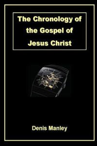The Chronology Of The Gospel Of Jesus Christ The Chronology Of The Gospel Of Jesus Christ