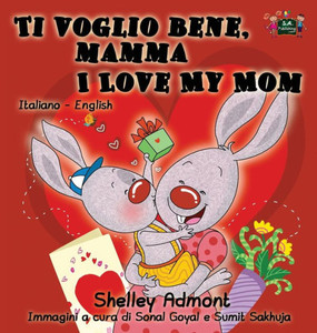 Ti Voglio Bene, Mamma I Love My Mom : Italian English Bilingual Edition Ti Voglio Bene, Mamma I Love My Mom : Italian English Bilingual Edition