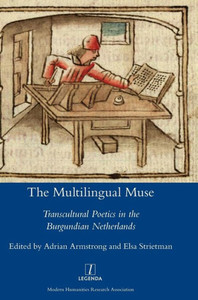 The Multilingual Muse : Transcultural Poetics In The Burgundian Netherlands