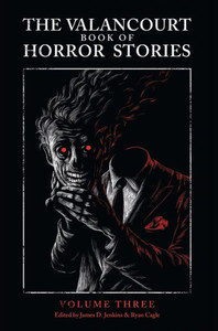 The Valancourt Book Of Horror Stories, Volume Three The Valancourt Book Of Horror Stories, Volume Three
