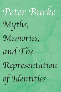 Myths, Memories, And The Representation Of Identities Myths, Memories, And The Representation Of Identities