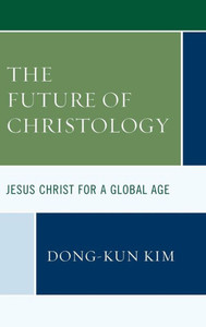 The Future Of Christology : Jesus Christ For A Global Age