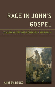 Race In John'S Gospel : Toward An Ethnos-Conscious Approach