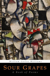 Sour Grapes : A Book Of Poems Sour Grapes : A Book Of Poems
