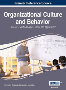 Organizational Culture And Behavior : Concepts, Methodologies, Tools, And Applications, Vol 3
