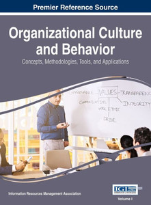 Organizational Culture And Behavior : Concepts, Methodologies, Tools, And Applications, Vol 1