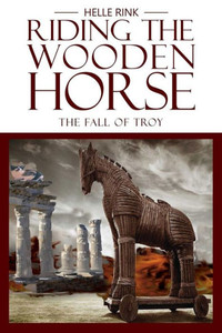 Riding The Wooden Horse : The Fall Of Troy Riding The Wooden Horse : The Fall Of Troy