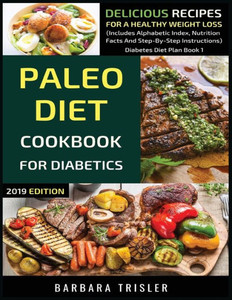 Paleo Diet Cookbook For Diabetics : Delicious Recipes For A Healthy Weight Loss (Includes Alphabetic Index, Nutrition Facts And Step-By-Step Instructions) Paleo Diet Cookbook For Diabetics : Delicious Recipes For A Healthy Weight Loss (Includes Alphabetic Index, Nutrition Facts And Step-By-Step Instructions)